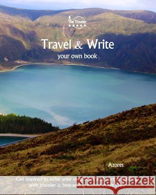 Travel & Write Your Own Book - Azores: Get Inspired to Write Your Own Book and Start Practicing with Traveler & Best-Selling Author Amit Offir Amit Offir Amit Offir 9781981447855 Createspace Independent Publishing Platform - książka