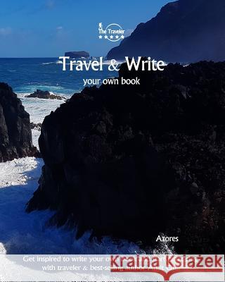 Travel & Write Your Own Book - Azores: Get Inspired to Write Your Own Book and Start Practicing with Traveler & Best-Selling Author Amit Offir Amit Offir Amit Offir 9781981447886 Createspace Independent Publishing Platform - książka