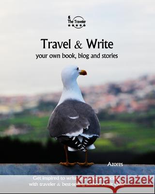 Travel & Write Your Own Book - Azores: Get Inspired to Write Your Own Book and Start Practicing with Traveler & Best-Selling Author Amit Offir Amit Offir Amit Offir 9781981454754 Createspace Independent Publishing Platform - książka
