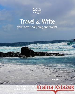 Travel & Write Your Own Book - Azores: Get Inspired to Write Your Own Book and Start Practicing with Traveler & Best-Selling Author Amit Offir Amit Offir Amit Offir 9781981457038 Createspace Independent Publishing Platform - książka