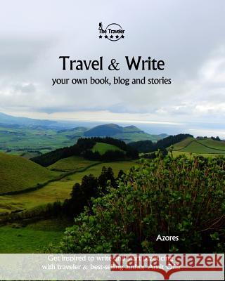 Travel & Write Your Own Book - Azores: Get Inspired to Write Your Own Book and Start Practicing with Traveler & Best-Selling Author Amit Offir Amit Offir Amit Offir 9781981457069 Createspace Independent Publishing Platform - książka