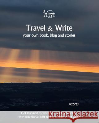 Travel & Write Your Own Book - Azores: Get Inspired to Write Your Own Book and Start Practicing with Traveler & Best-Selling Author Amit Offir Amit Offir Amit Offir 9781981457090 Createspace Independent Publishing Platform - książka