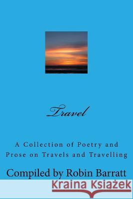 Travel: A Collection of Poetry and Prose on Travels and Travelling Robin Barratt 9781535080767 Createspace Independent Publishing Platform - książka