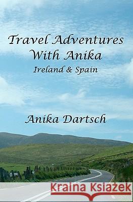 Travel Adventures With Anika: Ireland and Spain D, D. A. 9781453842911 Createspace - książka