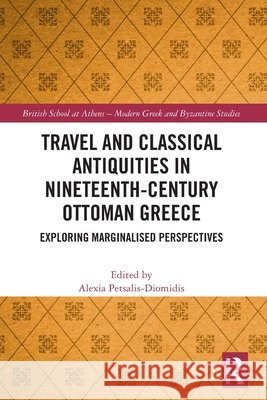 Travel and Classical Antiquities in Nineteenth-Century Ottoman Greece: Exploring Marginalised Perspectives  9781032413129 Taylor & Francis Ltd - książka