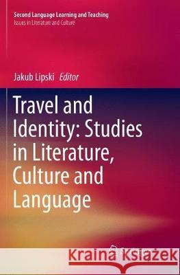 Travel and Identity: Studies in Literature, Culture and Language Jakub Lipski 9783030089023 Springer - książka