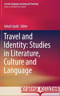 Travel and Identity: Studies in Literature, Culture and Language Jakub Lipski 9783319740201 Springer - książka