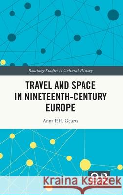 Travel and Space in Nineteenth-Century Europe Anna Geurts 9781032769790 Routledge - książka