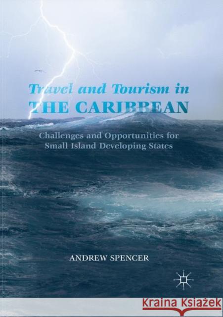 Travel and Tourism in the Caribbean: Challenges and Opportunities for Small Island Developing States Spencer, Andrew 9783030098995 Palgrave MacMillan - książka
