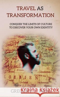 Travel as Transformation: Conquer the Limits of Culture to Discover Your Own Identity Gregory V. Diehl David J. Wright 9781945884009 Identity Books - książka