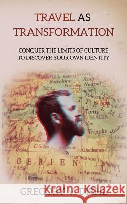 Travel As Transformation: Conquer the Limits of Culture to Discover Your Own Identity Diehl, Gregory V. 9781945884245 Identity Publications - książka