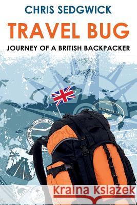 Travel Bug: Journey of a British Backpacker Chris Sedgwick 9781533220479 Createspace Independent Publishing Platform - książka