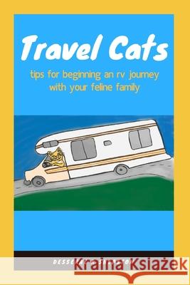 Travel Cats: tips for beginning an rv journey with your feline family Desserae K Shepston 9781729129128 Independently Published - książka