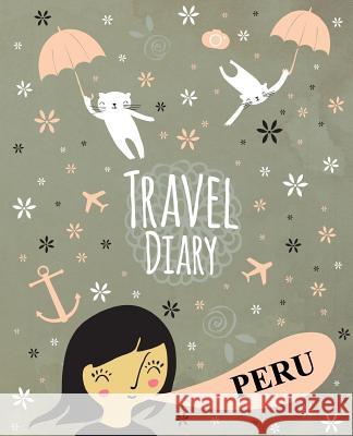 Travel Diary Peru Travelegg 9781976305184 Createspace Independent Publishing Platform - książka