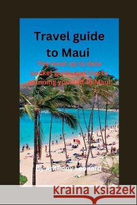Travel guide to Maui: The most up to date pocket guide and tips to planning yourself to Maui. Anthony Leonard Peyton Jack  9798398366310 Independently Published - książka