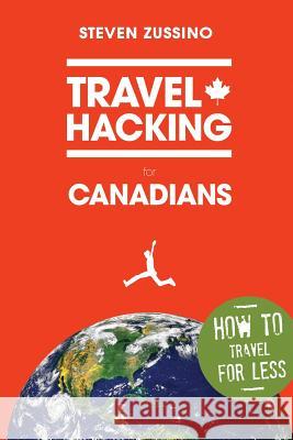 Travel Hacking for Canadians Steven Zussino 9780993673009 Canadian Personal Finance Publishing Company - książka