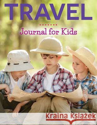 Travel Journal For Kids Speedy Publishing LLC 9781681457000 Speedy Publishing Books - książka