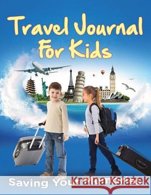 Travel Journal For Kids: Saving Your Memories Speedy Publishing LLC 9781681458601 Speedy Publishing Books - książka