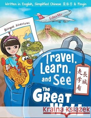 Travel, Learn, and See the Great Wall 走學看長城: Adventures in Mandarin Immersion (Bilingual English, Chinese with Piny Ma, Edna 9780999581360 Dr Ma Publishing - książka