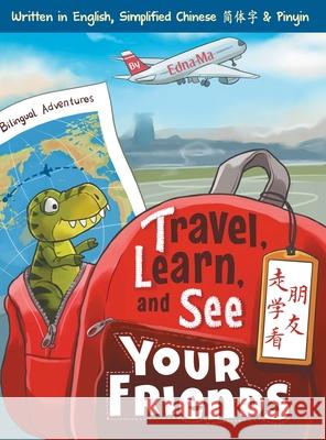 Travel, Learn and See your Friends 走学看朋友: Adventures in Mandarin Immersion (Bilingual English, Chinese with Pinyin) Ma, Edna 9780999581322 Dr Ma Publishing - książka
