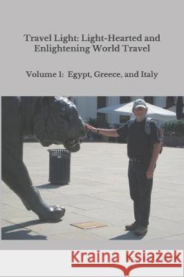 Travel Light: Light-Hearted and Enlightening World Travel: Volume 1: Egypt, Greece, Italy Gary Zacny 9781081369866 Independently Published - książka