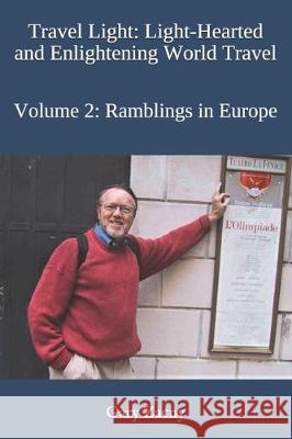 Travel Light: Light-Hearted and Enlightening World Travel: Volume 2: Rambles in Europe Lynn Zacny Busby Gary Zacny 9781082724176 Independently Published - książka