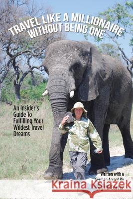 Travel Like a Millionaire Without Being One: An Insider'S Guide to Fulfilling Your Wildest Travel Dreams Carter, Sigrid 9781490784281 Trafford Publishing - książka