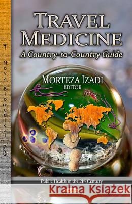 Travel Medicine: A Country-to-Country Guide Morteza Izadi, Seyed Behzad Jazayeri 9781622575930 Nova Science Publishers Inc - książka