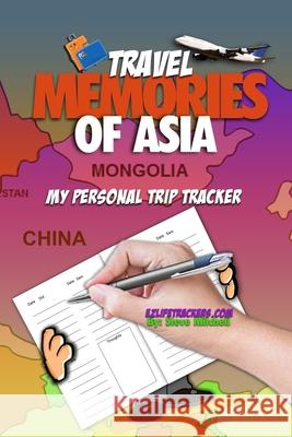 Travel Memories of Asia: My Personal Trip Tracker Steve Mitchell 9781712834763 Independently Published - książka