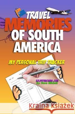 Travel Memories of South America: My Personal Trip Tracker Steve Mitchell 9781712294451 Independently Published - książka