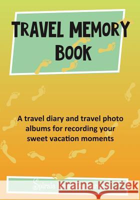 Travel Memory Book: A Travel Diary and Travel Photo Albums for Recording Your Sweet Vacation Moments Spirala Journals 9781632873262 Maor Maoz Kohn - książka