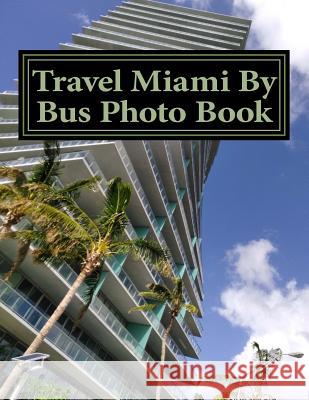 Travel Miami By Bus Photo Book Caroline Gilmore 9781982045456 Createspace Independent Publishing Platform - książka