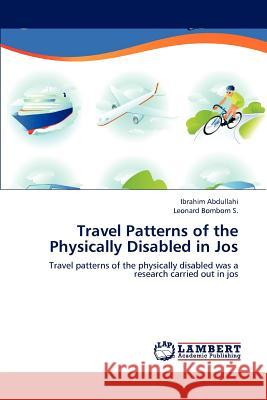 Travel Patterns of the Physically Disabled in Jos Ibrahim Abdullahi Leonard Bombo 9783659236976 LAP Lambert Academic Publishing - książka