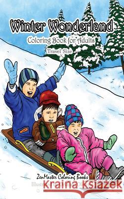 Travel Size Coloring Book for Adults: Winter Wonderland: 5x8 Coloring Book for Adults of Winter With Snowmen, Winter Landscapes, Country Scenes, Cozy Animals, and More for Relaxation and Stress Relief Zenmaster Coloring Books 9781726176521 Createspace Independent Publishing Platform - książka