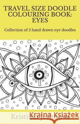 Travel Size Doodle Colouring Book: Eyes: Collection of 5 hand drawn eye doodles Jefimova, Kristiina 9781723804335 Independently Published - książka