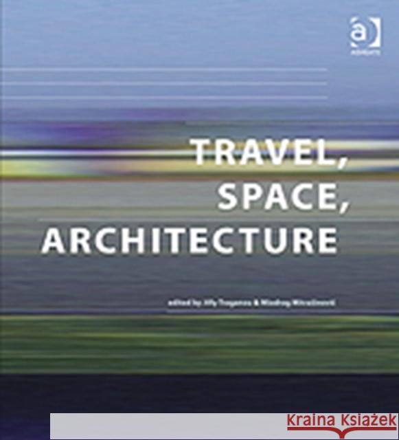 Travel, Space, Architecture  9780754648277 Ashgate Publishing Limited - książka