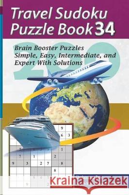 Travel Sudoku Puzzle Book 34: 200 Brain Booster Puzzles - Simple, Easy, Intermediate, and Expert with Solutions Pegah Malekpou Gholamreza Zare 9781090383402 Independently Published - książka