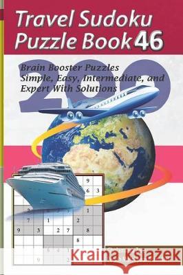 Travel Sudoku Puzzle Book 46: 200 Brain Booster Puzzles - Simple, Easy, Intermediate, and Expert with Solutions Pegah Malekpou Gholamreza Zare 9781090389855 Independently Published - książka