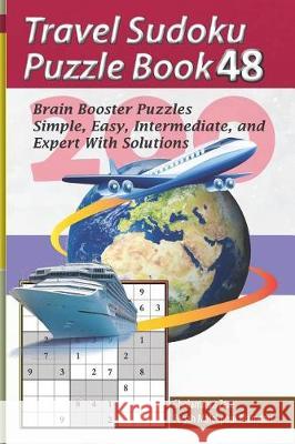 Travel Sudoku Puzzle Book 48: 200 Brain Booster Puzzles - Simple, Easy, Intermediate, and Expert with Solutions Pegah Malekpou Gholamreza Zare 9781090389879 Independently Published - książka