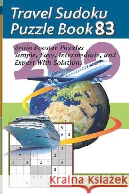 Travel Sudoku Puzzle Book 83: 200 Brain Booster Puzzles - Simple, Easy, Intermediate, and Expert with Solutions Pegah Malekpou Gholamreza Zare 9781090480293 Independently Published - książka