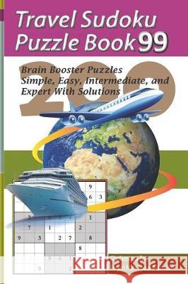 Travel Sudoku Puzzle Book 99: 200 Brain Booster Puzzles - Simple, Easy, Intermediate, and Expert with Solutions Pegah Malekpou Gholamreza Zare 9781090480651 Independently Published - książka