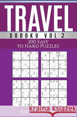 Travel Sudoku Vol. 2: 200 Easy to Hard Puzzles Raina Clayton 9781533511287 Createspace Independent Publishing Platform - książka