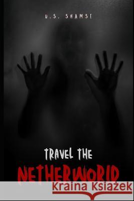 Travel the Netherworld U S Shamsi 9798845999870 Independently Published - książka