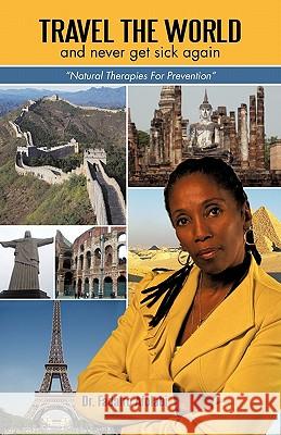 Travel The World And Never Get Sick Again: Natural Therapies For Prevention Afolabi, Fadairo 9781450271844 iUniverse.com - książka