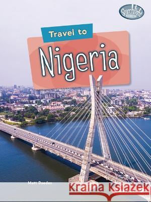 Travel to Nigeria Matt Doeden 9781728463995 Lerner Publications (Tm) - książka