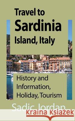 Travel to Sardinia Island, Italy: History and Information, Holiday, Tourism Sadic Jordan 9781912483563 Global Print Digital - książka