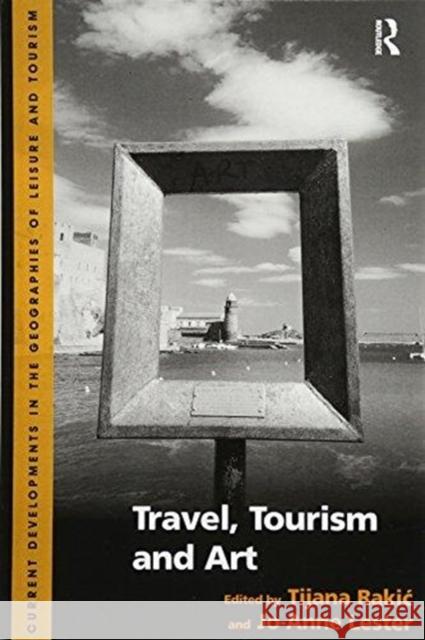 Travel, Tourism and Art Dr. Tijana Rakic Jo-Anne Lester  9781138246331 Routledge - książka