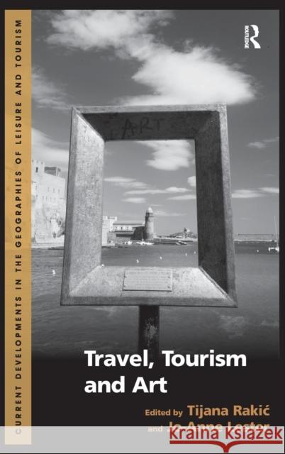 Travel, Tourism and Art Tijana Rakic Jo-Anne Lester  9781472410399 Ashgate Publishing Limited - książka