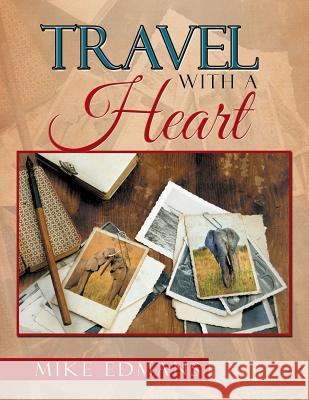 Travel with a Heart Michael Edmans 9781499092257 Xlibris Corporation - książka