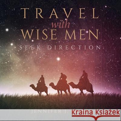 Travel with Wise Men, Seek Direction Jennifer J Mann 9781647733704 Trilogy Christian Publishing - książka